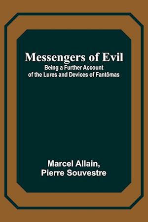 Messengers of Evil; Being a Further Account of the Lures and Devices of Fantômas