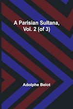 A Parisian Sultana, Vol. 2 (of 3) 
