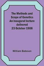 The Methods and Scope of Genetics An inaugural lecture delivered 23 October 1908 