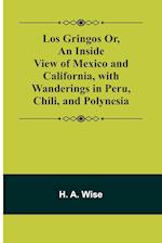 Los Gringos Or, An Inside View of Mexico and California, with Wanderings in Peru, Chili, and Polynesia 