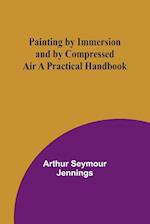 Painting by Immersion and by Compressed Air A Practical Handbook 