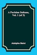 A Parisian Sultana, Vol. 1 (of 3) 