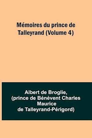 Mémoires du prince de Talleyrand (Volume 4)