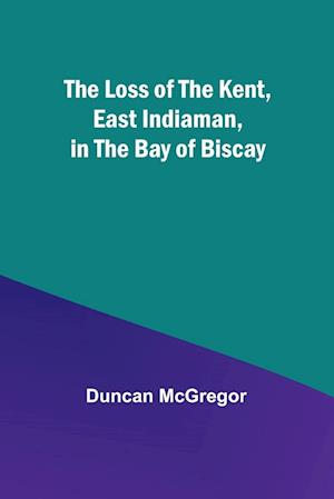 The Loss of the Kent, East Indiaman, in the Bay of Biscay