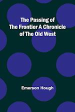 The Passing of the Frontier A Chronicle of the Old West 