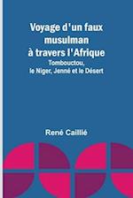 Voyage d'un faux musulman à travers l'Afrique; Tombouctou, le Niger, Jenné et le Désert