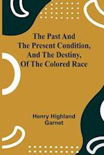 The Past and the Present Condition, and the Destiny, of the Colored Race 