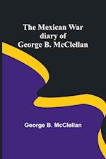 The Mexican War diary of George B. McClellan 