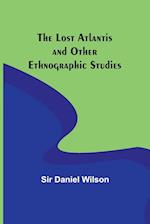 The Lost Atlantis and Other Ethnographic Studies 