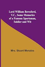 Lord William Beresford, V.C., Some Memories of a Famous Sportsman, Soldier and Wit 