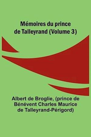 Mémoires du prince de Talleyrand (Volume 3)