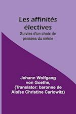 Les affinités électives; Suivies d'un choix de pensées du même