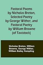 Pastoral Poems by Nicholas Breton, Selected Poetry by George Wither, and Pastoral Poetry by William Browne (of Tavistock) 