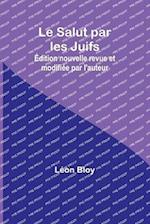 Le Salut par les Juifs; Édition nouvelle revue et modifiée par l'auteur 