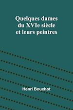 Quelques dames du XVIe siècle et leurs peintres 