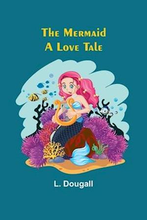 The Mermaid: A Love Tale