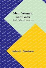 Men, Women, and Gods; and Other Lectures 