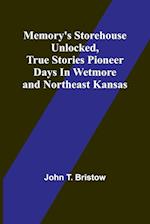 Memory's Storehouse Unlocked, True Stories Pioneer Days In Wetmore and Northeast Kansas 