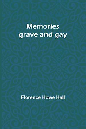 Memories grave and gay