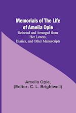 Memorials of the Life of Amelia Opie; Selected and Arranged from her Letters, Diaries, and other Manuscripts 