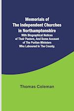 Memorials of the Independent Churches in Northamptonshire; with biographical notices of their pastors, and some account of the puritan ministers who laboured in the county.