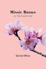 Minnie Brown; or, The Gentle Girl 