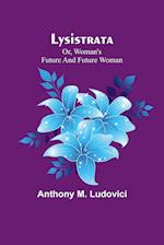 Lysistrata; or, woman's future and future woman 