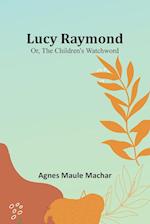 Lucy Raymond; Or, The Children's Watchword 