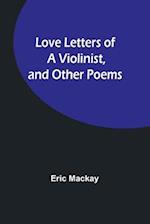 Love Letters of a Violinist, and Other Poems 