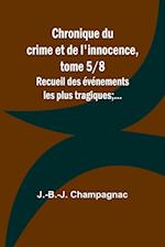 Chronique du crime et de l'innocence, tome 5/8; Recueil des événements les plus tragiques;...