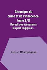 Chronique du crime et de l'innocence, tome 3/8; Recueil des événements les plus tragiques;...