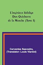 L'ingénieux hidalgo Don Quichotte de la Manche (Tome I)