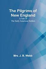 The Pilgrims of New England;A Tale of the Early American Settlers 