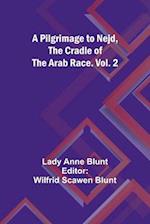 A Pilgrimage to Nejd, the Cradle of the Arab Race. Vol. 2 