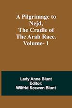 A Pilgrimage to Nejd, the Cradle of the Arab Race. Vol. 1 