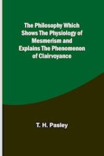 The Philosophy Which Shows the Physiology of Mesmerism and Explains the Phenomenon of Clairvoyance 