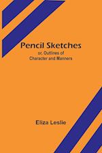Pencil Sketches; or, Outlines of Character and Manners 
