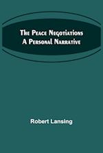 The Peace Negotiations A Personal Narrative 