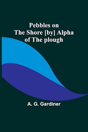 Pebbles on the shore [by] Alpha of the plough