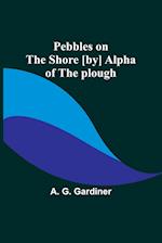 Pebbles on the shore [by] Alpha of the plough 