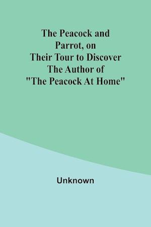 The Peacock and Parrot, on their Tour to Discover the Author of "The Peacock At Home"