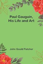 Paul Gauguin, His Life and Art 