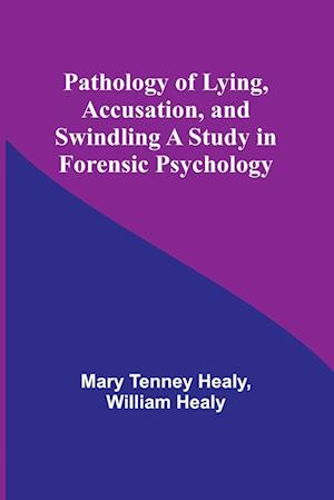 Pathology of Lying, Accusation, and Swindling A Study in Forensic Psychology