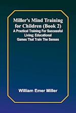 Miller's Mind training for children (Book 2) ; A practical training for successful living; Educational games that train the senses 