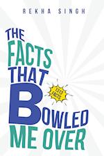 The Facts That Bowled Me Over 