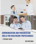 Communication and Presentation Skills for Healthcare Professionals a Simple Guide 