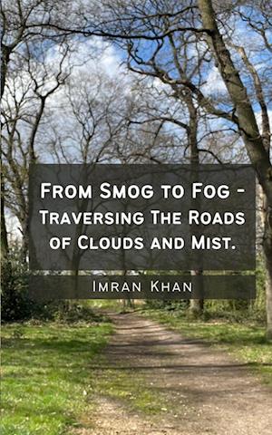 From Smog to Fog - Traversing The Roads of Clouds and Mist.