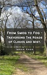 From Smog to Fog - Traversing The Roads of Clouds and Mist.