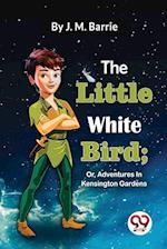 The Little White Bird; Or, Adventures In Kensington Gardens 