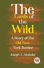 The Lords Of The Wild  A Story Of The Old New York Border